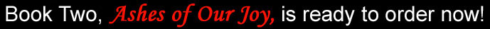 Book Two, Ashes of Our Joy, is ready to order now!